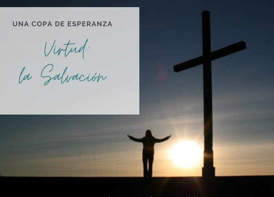 Una Copa De Esperanza: Virtud: La Salvación