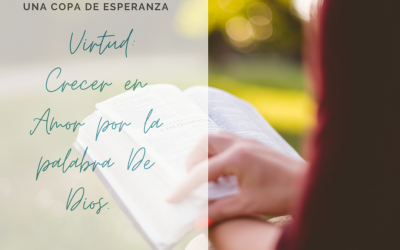 Una Copa de Esperanza: Virtud: Crecer en el Amor por la Palabra de Dios