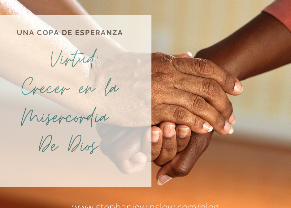 Una Copa de Esperanza: Virtud: Crecer en la Misercordia de Dios